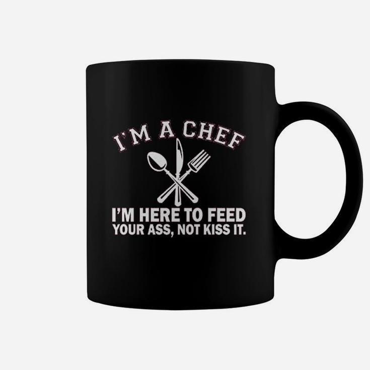Im A Chef Im Here To Feed Your As Not Kiss It Coffee Mug