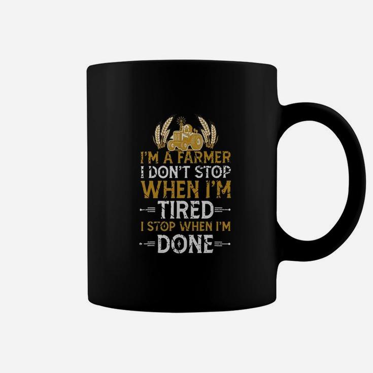 Im A Farmer I Dont Stop When Im Tired I Stop When Im Done Coffee Mug
