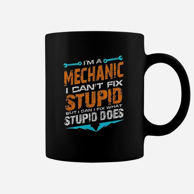 Im A Mechanic I Cant Fix Stupid Auto Engine Technician Coffee Mug