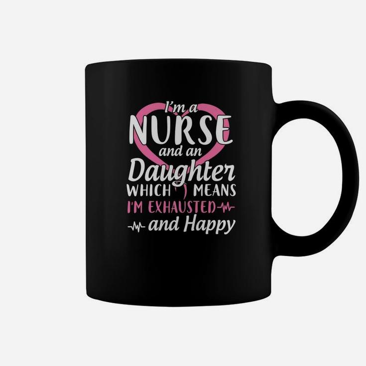 Im A Nurse And A Daughter Which Means Im Exhausted Happy Coffee Mug