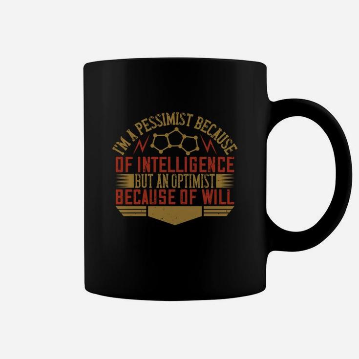 I'm A Pessimist Because Of Intelligence But An Optimist Because Of Will Coffee Mug