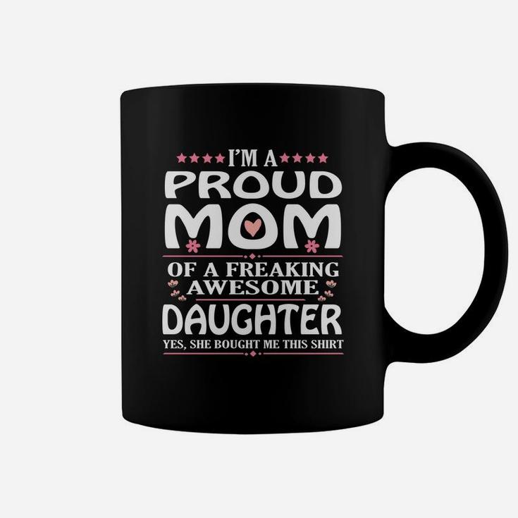 Im A Proud Mom Of A Freaking Awesome Daughter Coffee Mug