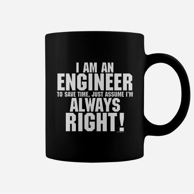 Im An Engineer Just Always Assume Im Right Coffee Mug