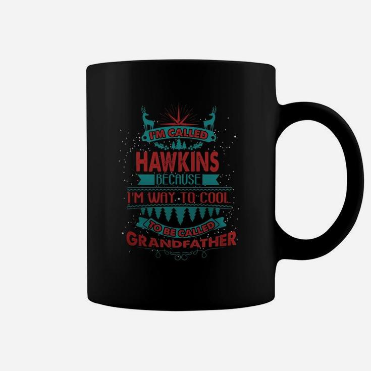 I'm Called Hawkins. Because I'm Way To Cool To Be Called Grandfather- Hawkins T Shirt Hawkins Hoodie Hawkins Family Hawkins Tee Hawkins Name Hawkins Shirt Hawkins Grandfather Coffee Mug
