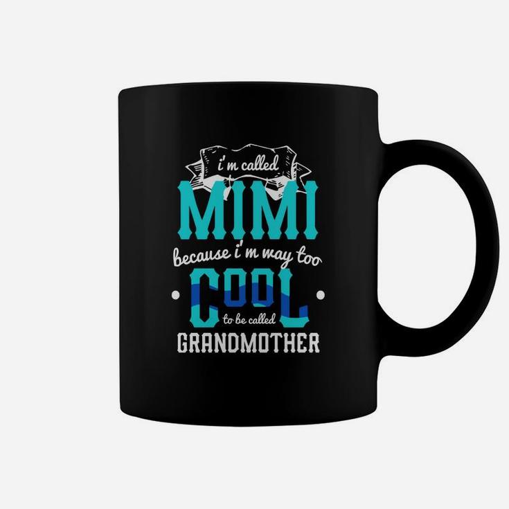 I'm Called Mimi Because Im Way Too Cool To Be Called Grandma Coffee Mug