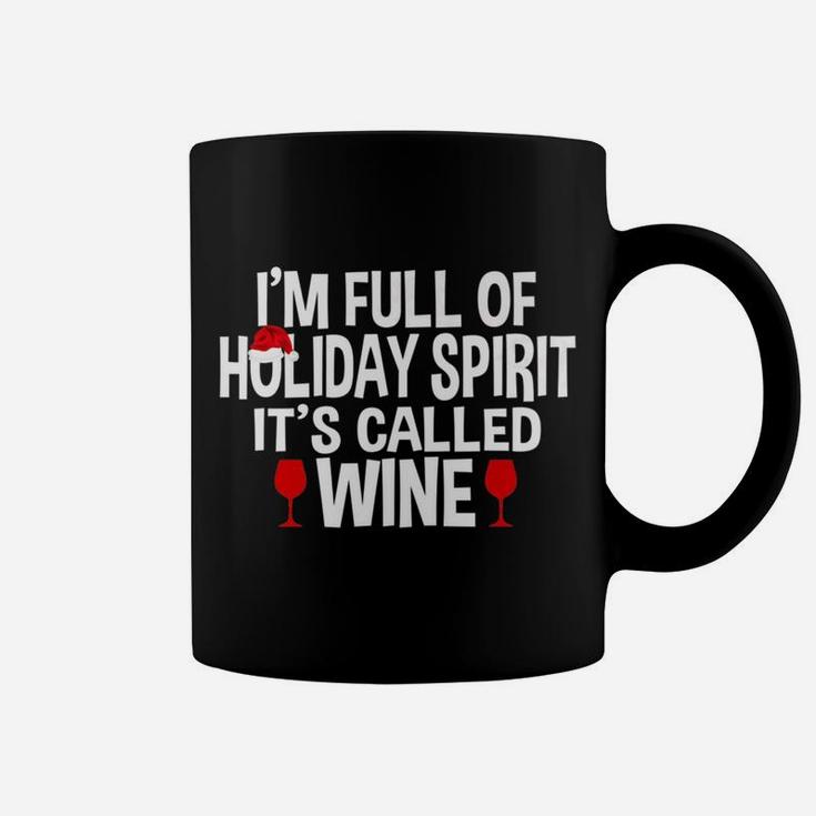 Im Full Of Holiday Spirit Its Called Wine Christmas Coffee Mug