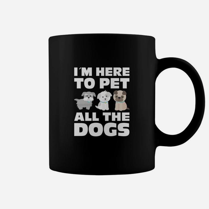 Im Here To Pet All The Dogs Funny Dog Lovers Gifts Coffee Mug