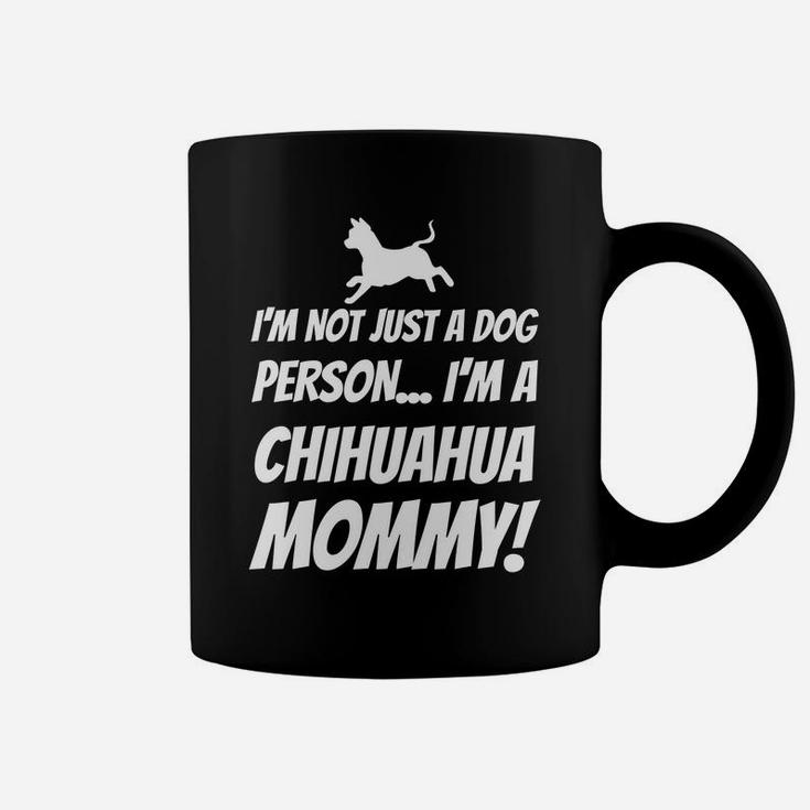 Im Not Just A Dog Person Im A Chihuahua Mommy Gift Coffee Mug