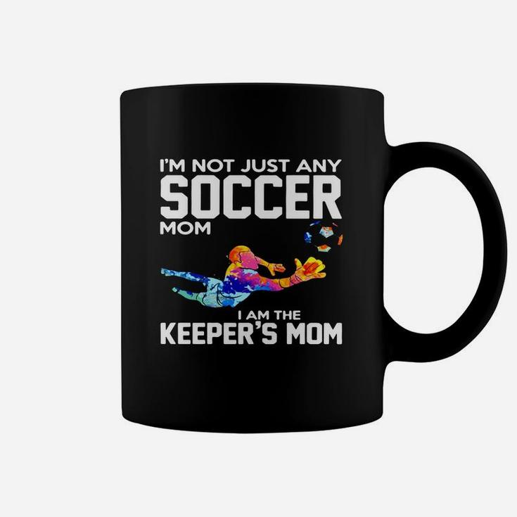 Im Not Just Any Soccer Mom I Am The Keepers Mom Coffee Mug