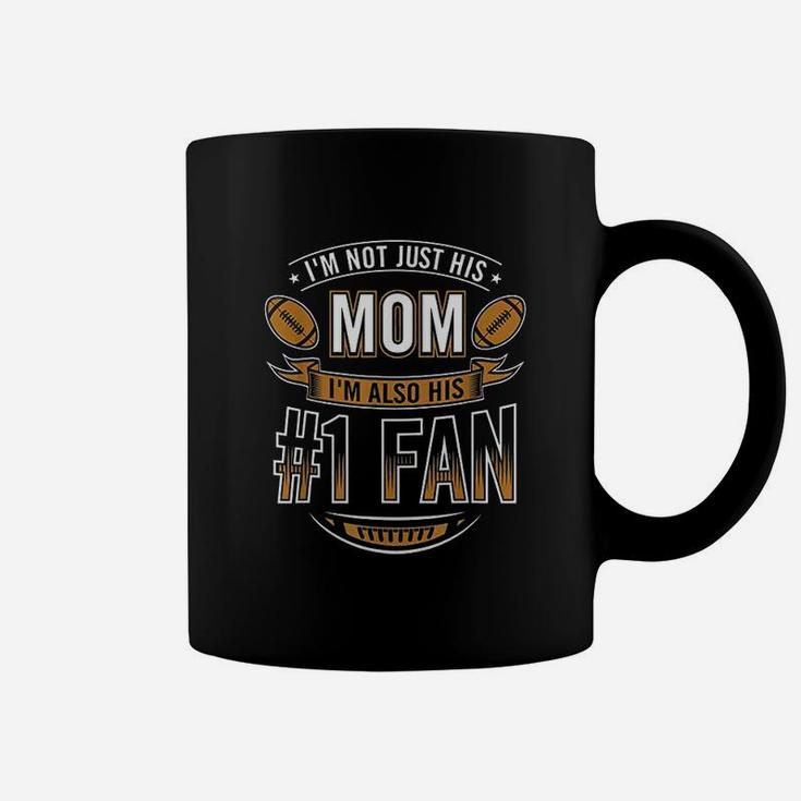 I'm Not Just His Mom I'm Also His Number 1 Fan Football Mom Coffee Mug