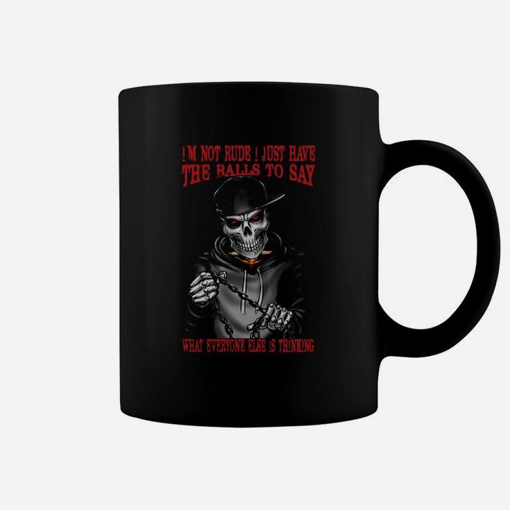 I'm Not Rude I Just Have The Balls To Say What Everyone Else Is Thinking Coffee Mug