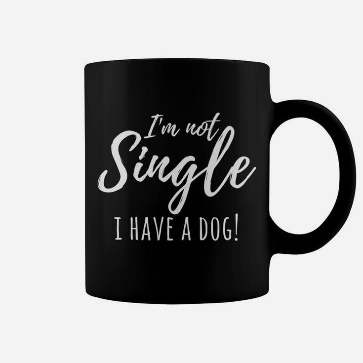 Im Not Single I Have A Dog Funny Single Women Coffee Mug