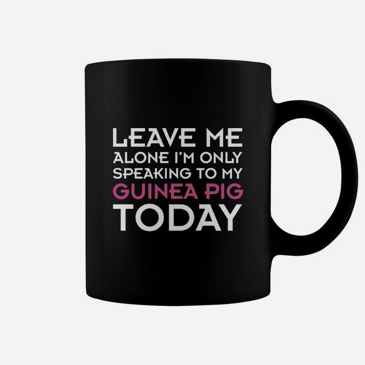 I'm Only Speaking To My Guinea Pig Today Coffee Mug