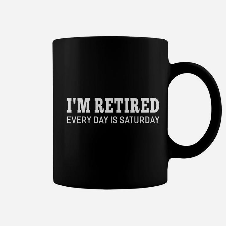 Im Retired Every Day Is Saturday Funny Retirement Coffee Mug
