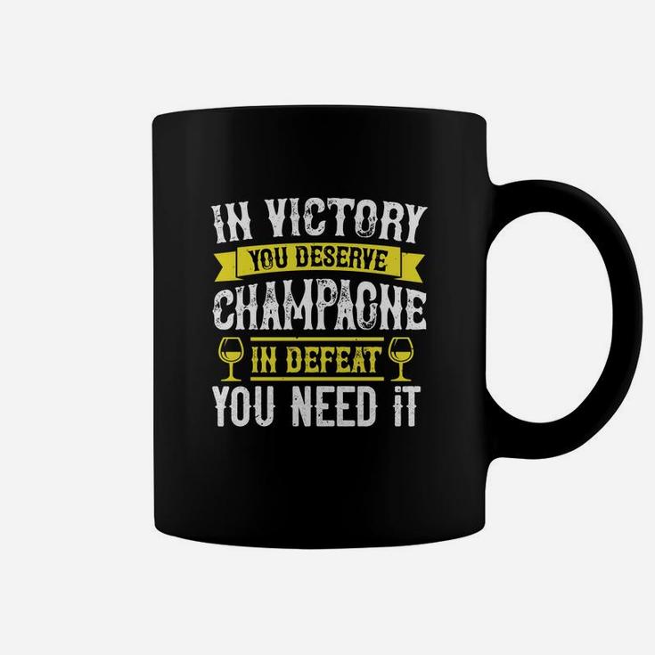 In Victory You Deserve Champagne In Defeat You Need It Coffee Mug