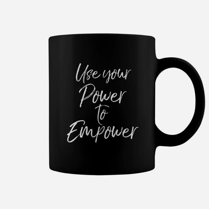 Inspirational Mentor Quote Gift Use Your Power To Empower Coffee Mug