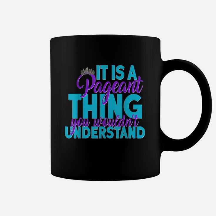 It Is A Pageant Thing You Wouldnt Understand Coffee Mug