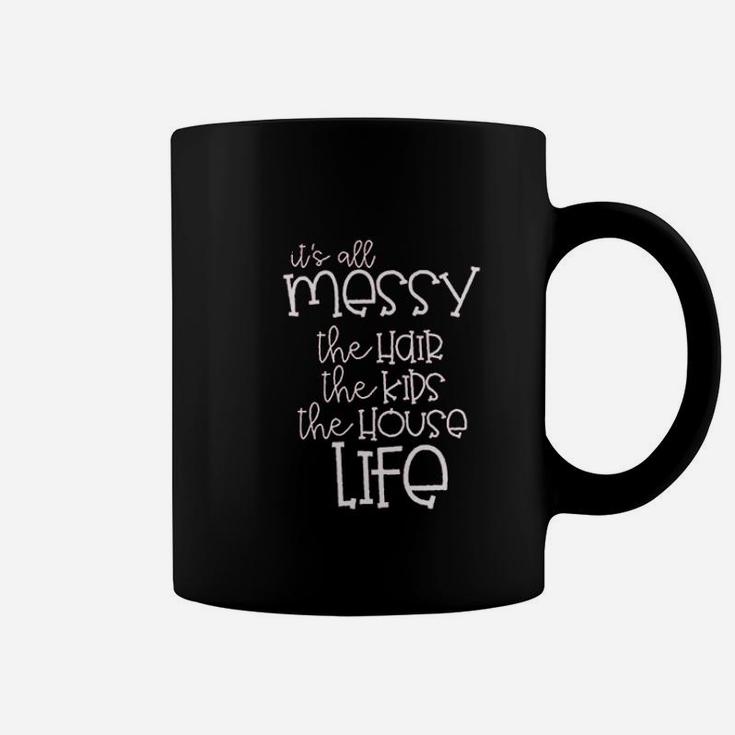 It Is All Messy Mom Funny Cute Messy Mom Life Coffee Mug