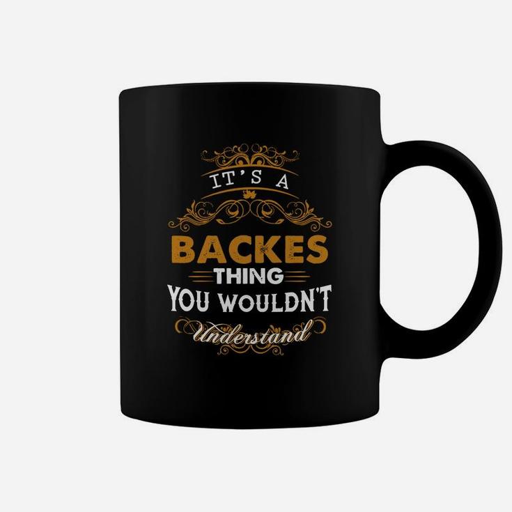 Its A Backes Thing You Wouldnt Understand - BackesShirt Backes Hoodie Backes Family Backes Tee Backes Name Backes Lifestyle Backes Shirt Backes Names Coffee Mug