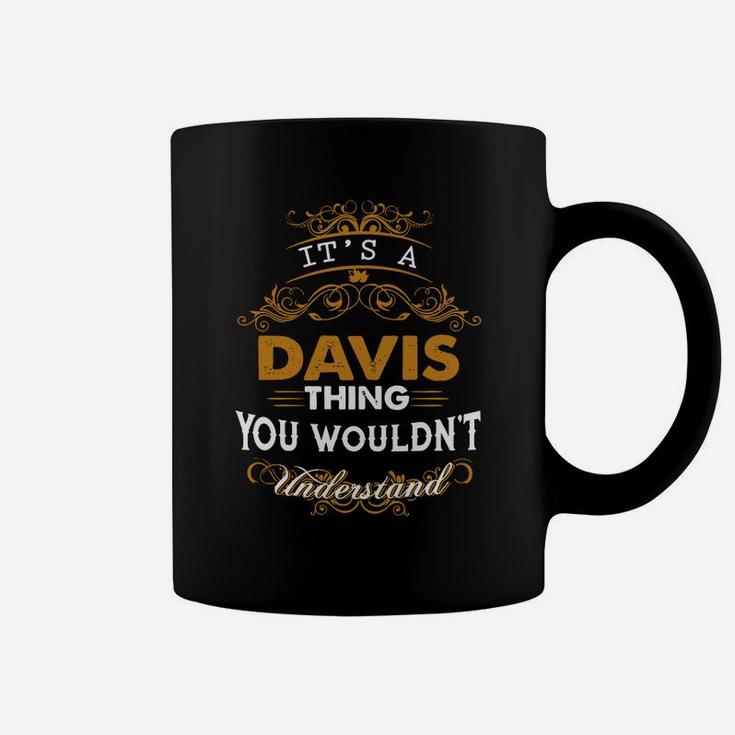 Its A Davis Thing You Wouldnt Understand - Davis T Shirt Davis Hoodie Davis Family Davis Tee Davis Name Davis Lifestyle Davis Shirt Davis Names Coffee Mug