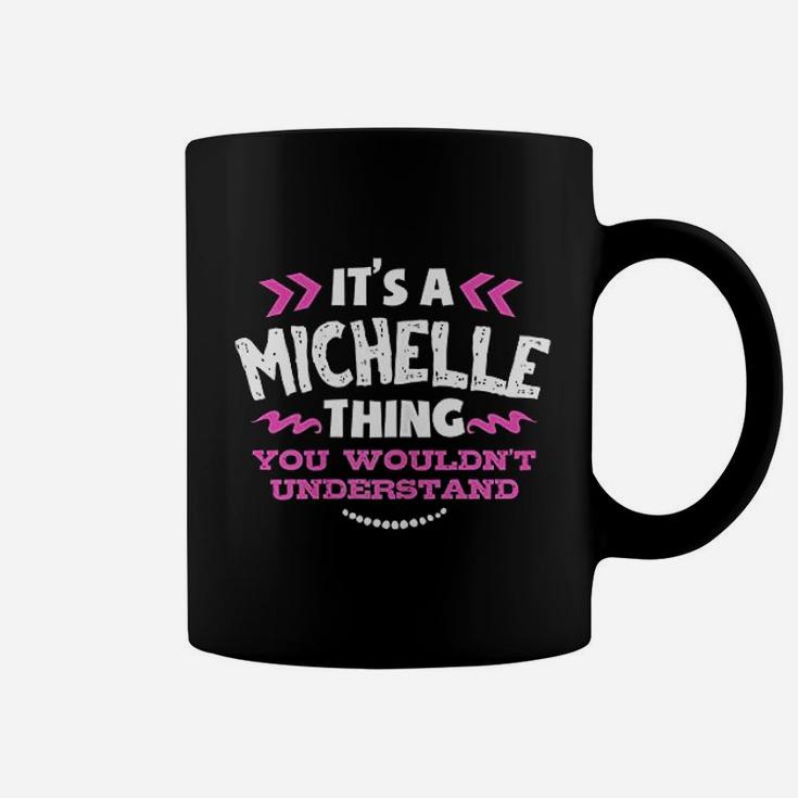 Its A Michelle Thing You Wouldnt Understand Custom Gift Coffee Mug