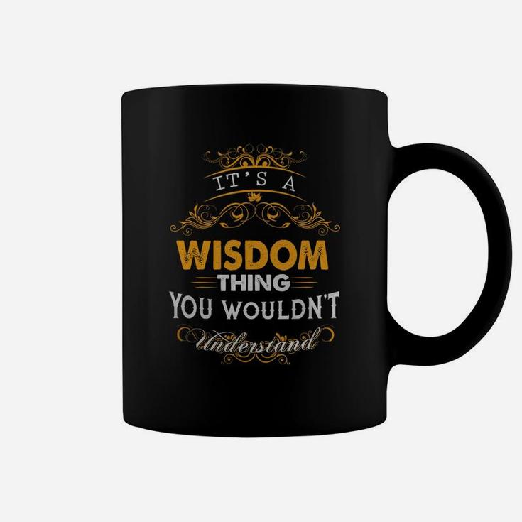 Its A Wisdom Thing You Wouldnt Understand - Wisdom T Shirt Wisdom Hoodie Wisdom Family Wisdom Tee Wisdom Name Wisdom Lifestyle Wisdom Shirt Wisdom Names Coffee Mug