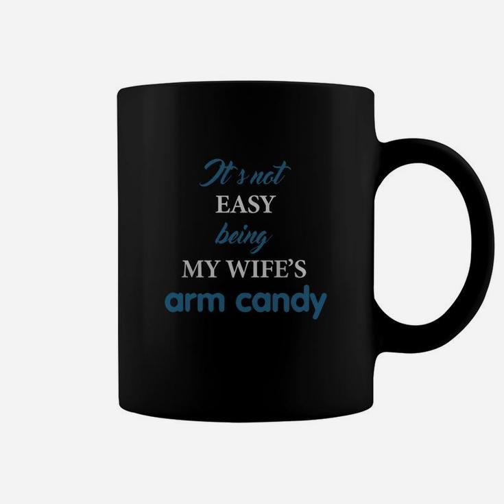 It's Not Easy Being My Wife's Arm Candy Shirt, Husband Gift Coffee Mug