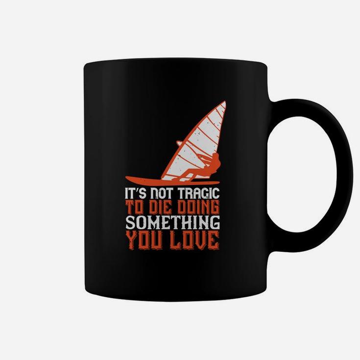 It’s Not Tragic To Die Doing Something You Love Coffee Mug