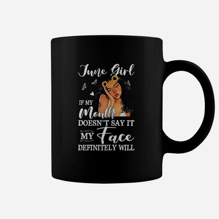 June Girl If My Mouth Doesnt Say It My Face Definitely Will Coffee Mug