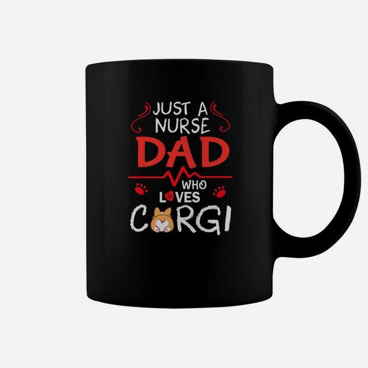 Just A Nurse Dad Who Loves Corgi Dog Happy Father Day Shirt Coffee Mug
