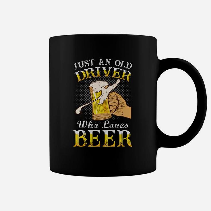 Just An Old Driver Who Loves Beer Jobs Gifts Coffee Mug