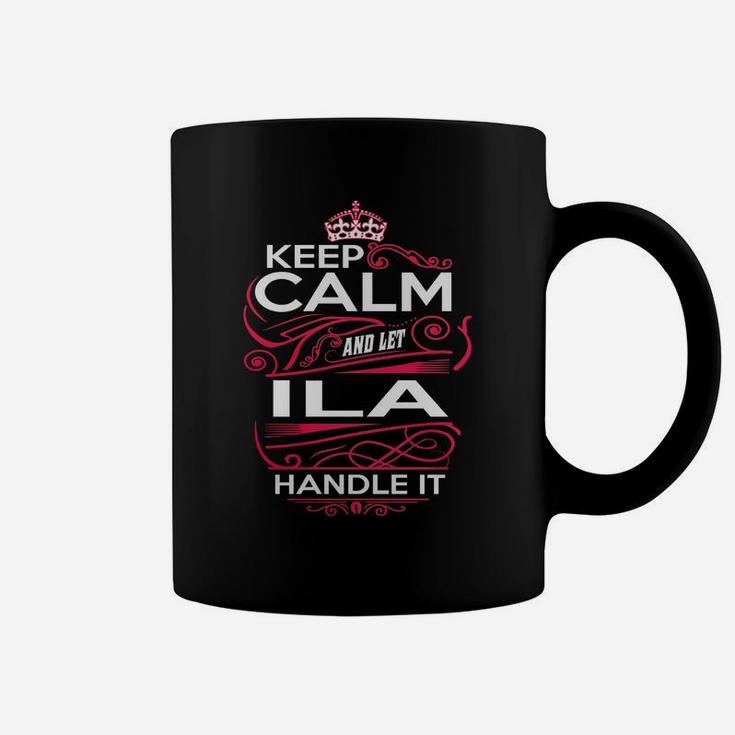 Keep Calm And Let Ila Handle It - Ila Tee Shirt, Ila Shirt, Ila Hoodie, Ila Family, Ila Tee, Ila Name, Ila Kid, Ila Sweatshirt Coffee Mug
