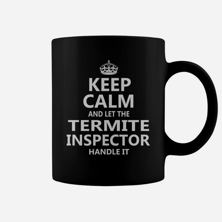 Keep Calm And Let The Termite Inspector Handle It Job Title Shirts Coffee Mug
