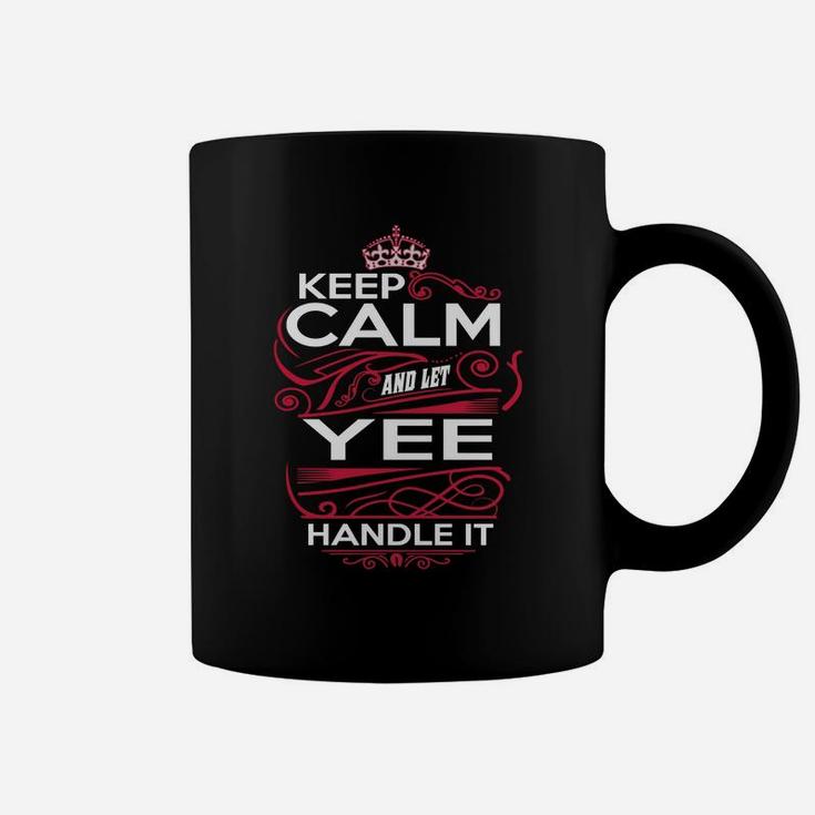 Keep Calm And Let Yee Handle It - Yee Tee Shirt, Yee Shirt, Yee Hoodie, Yee Family, Yee Tee, Yee Name, Yee Kid, Yee Sweatshirt Coffee Mug