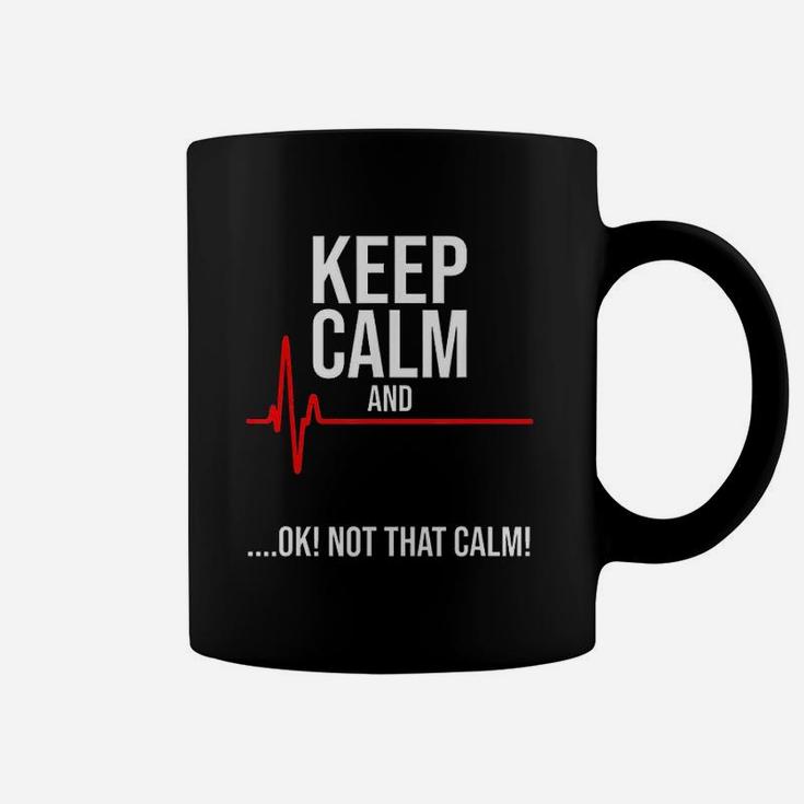 Keep Calm And Ok Not That Calm Funny Medical Emergency Coffee Mug