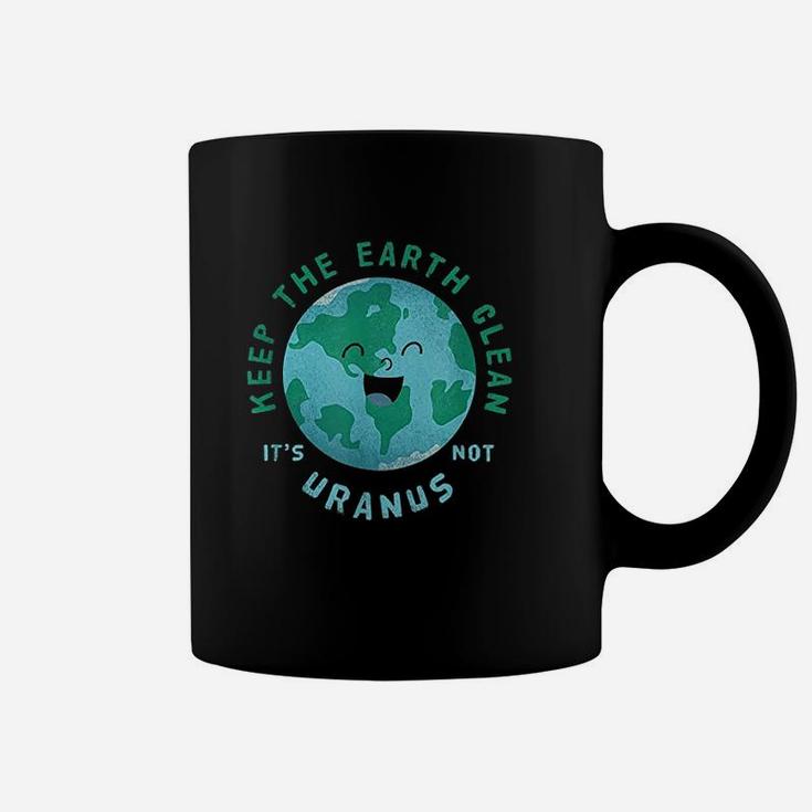 Keep Earth Clean Its Not Uranus Gift For An Environmentalist Coffee Mug