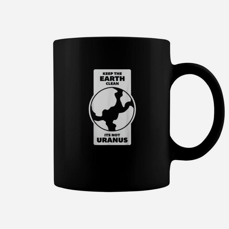 Keep The Earth Clean Its Not Uranus Climate Change Coffee Mug
