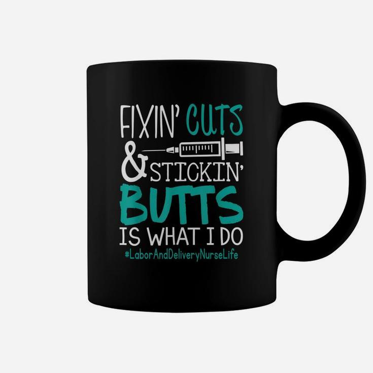 Labor And Delivery Nurse Fixin Cuts Stickin Butts Is What I Do Proud Nursing Gift Coffee Mug
