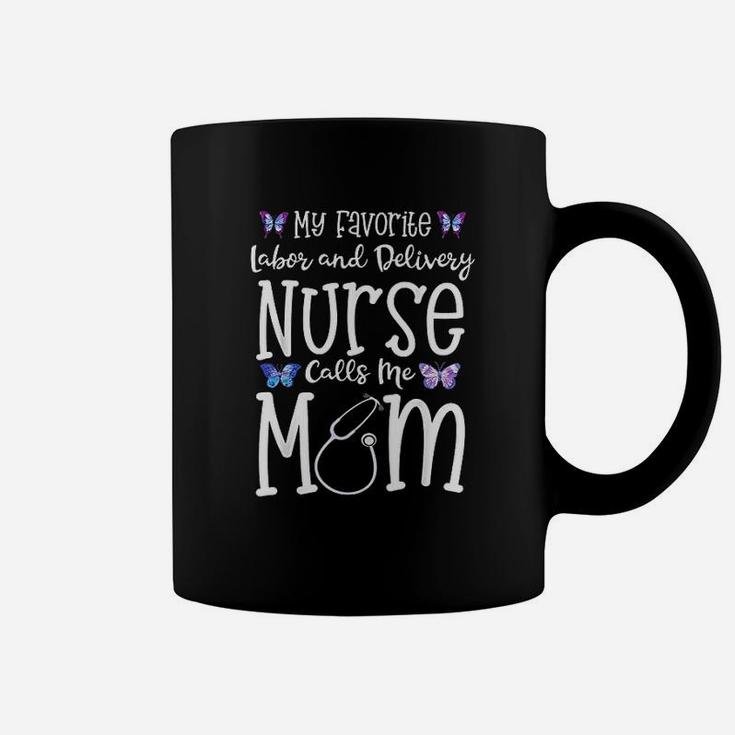 Labor And Delivery Nurse Mom My Favorite Coffee Mug