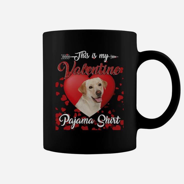 Labrador Retriever Lovers This Is My Valentine Pajama Shirt Great Valentines Gift Coffee Mug
