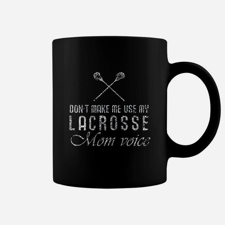 Lacrosse Gifts Dont Make Me Use Mom Voice Coffee Mug