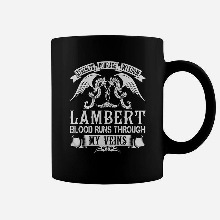 Lambert Shirts - Strength Courage Wisdom Lambert Blood Runs Through My Veins Name Shirts Coffee Mug
