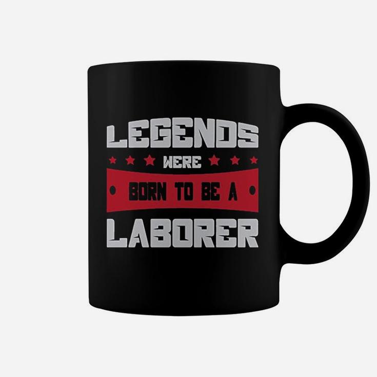 Legends Were Born To Be A Laborer Proud Union Worker Coffee Mug