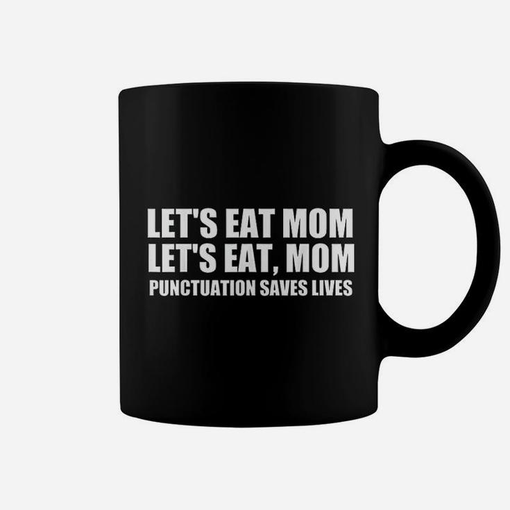 Lets Eat Mom Punctuation Saves Lives Grammar Funny Coffee Mug