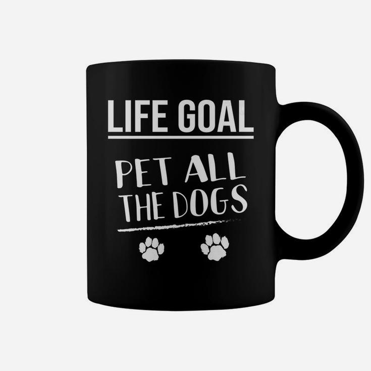 Life Goal Pet All The Dogs Funny Cute Animal Lover Gift Coffee Mug