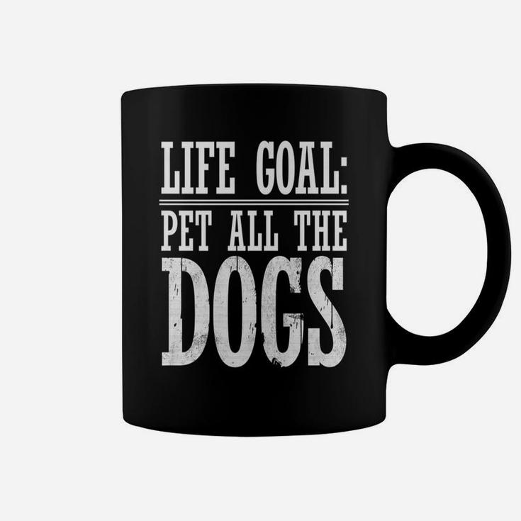 Life Goal Pet All The Dogs Funny Dog Lover Gift Coffee Mug