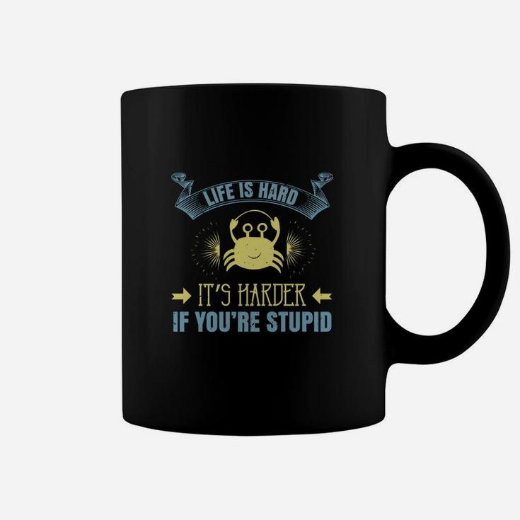 Life Is Hard It’s Harder If You’re Stupid Coffee Mug