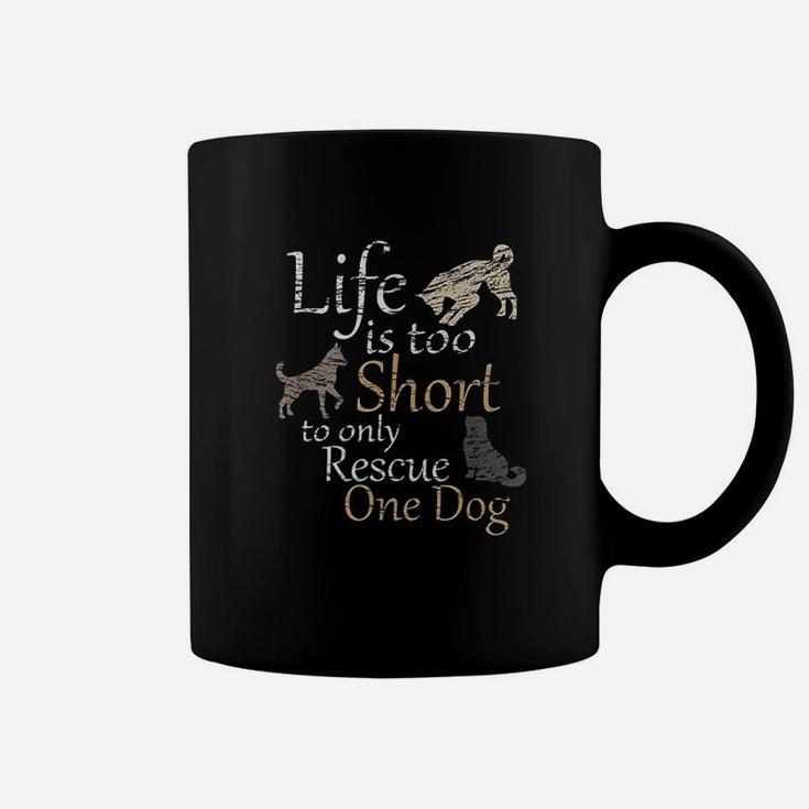 Life Is Too Short To Only Rescue One Dog Foster Mom Gift Coffee Mug