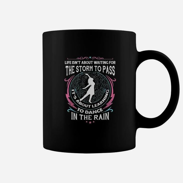 Life Isnt About Waiting For The Storm To Pass Coffee Mug