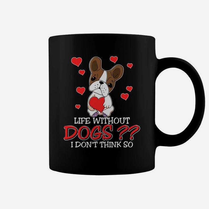Life Without Dogs I Dont Think So Dogs Lovers Coffee Mug